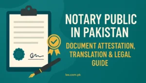Notary Public Pakistan Attestation and Translation Guide